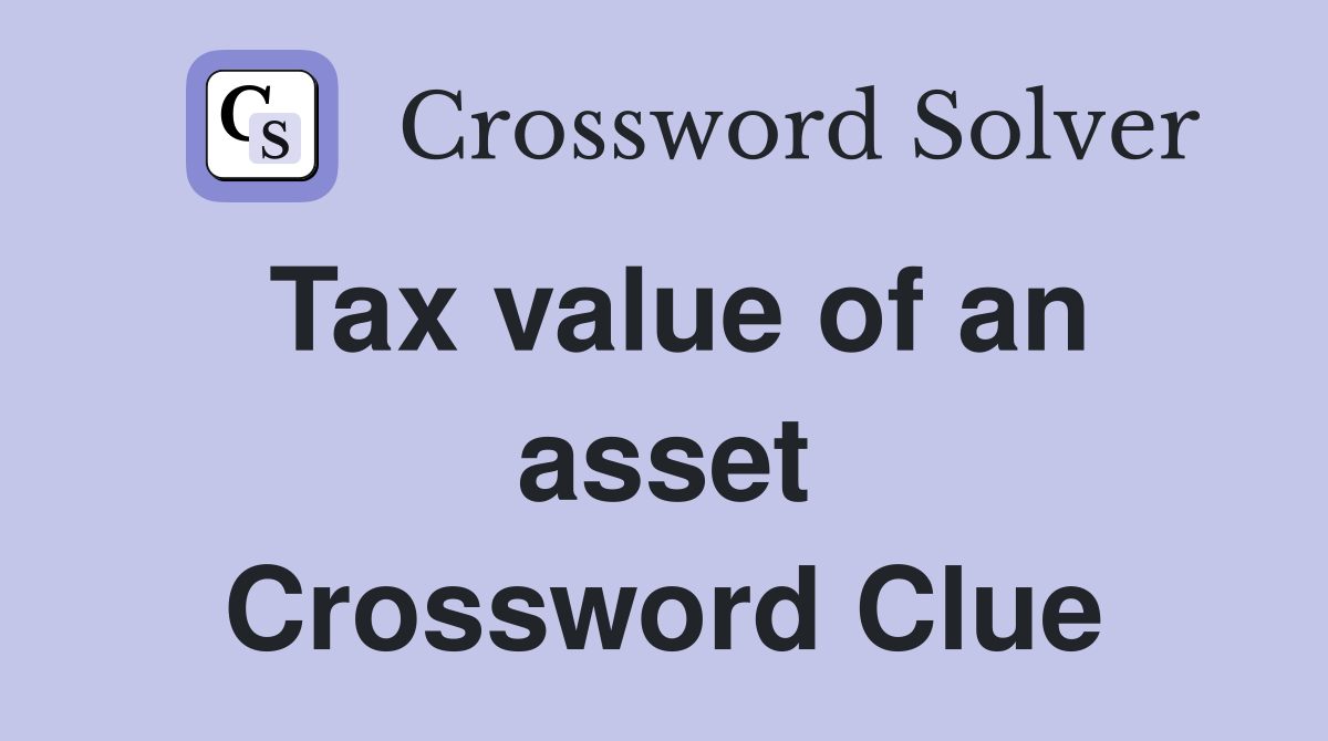 Tax value of an asset Crossword Clue
