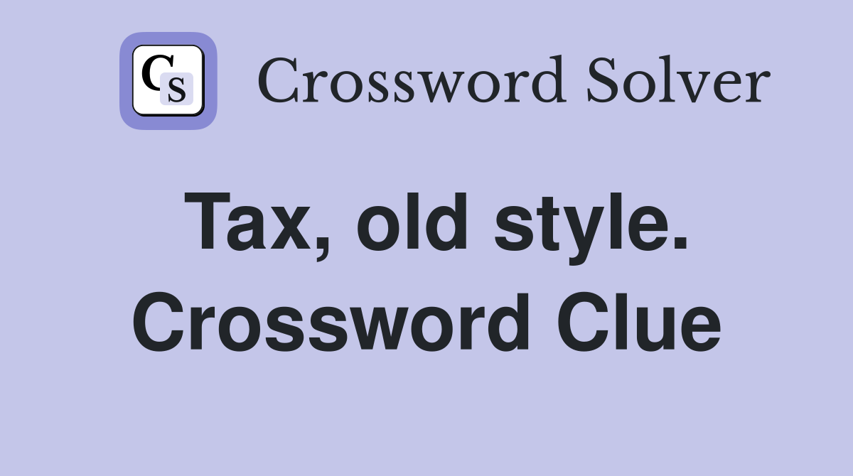 Tax, old style. Crossword Clue