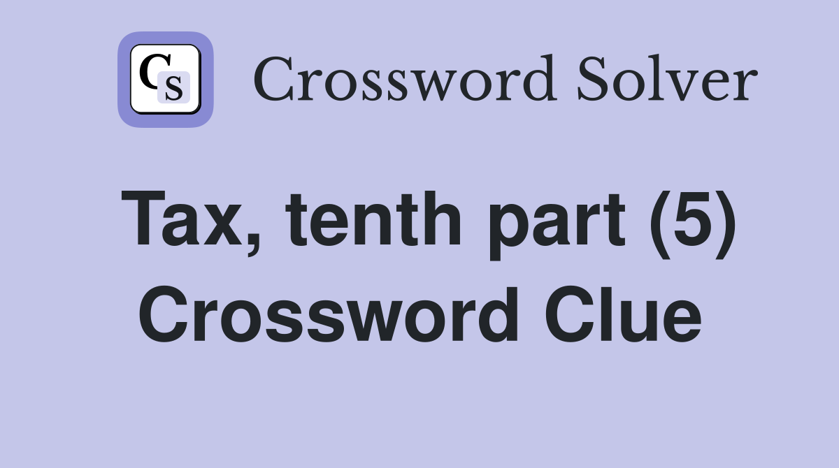 Tax, tenth part (5) Crossword Clue