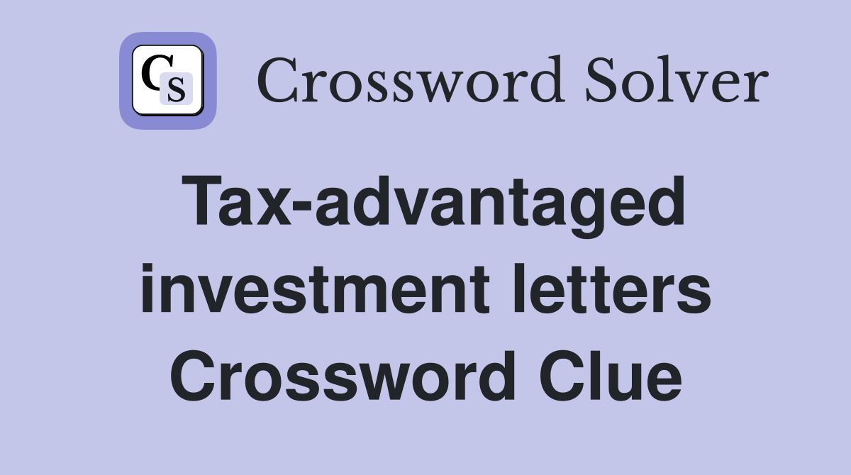 Tax-advantaged investment letters Crossword Clue
