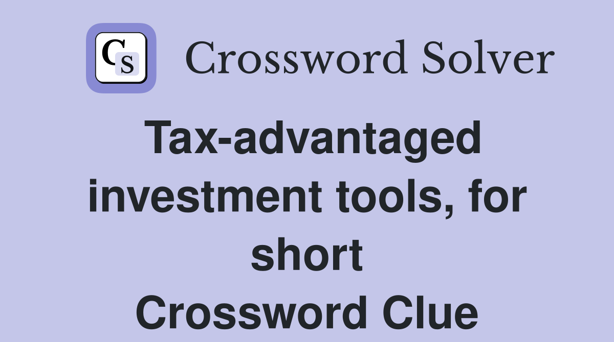 Tax-advantaged investment tools, for short Crossword Clue