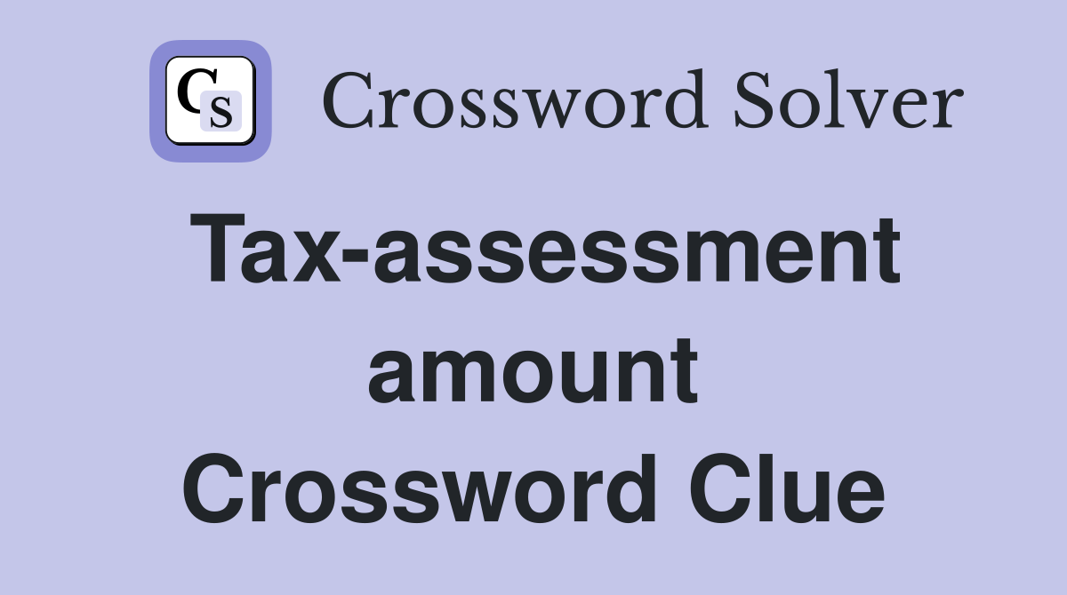 Tax-assessment amount Crossword Clue