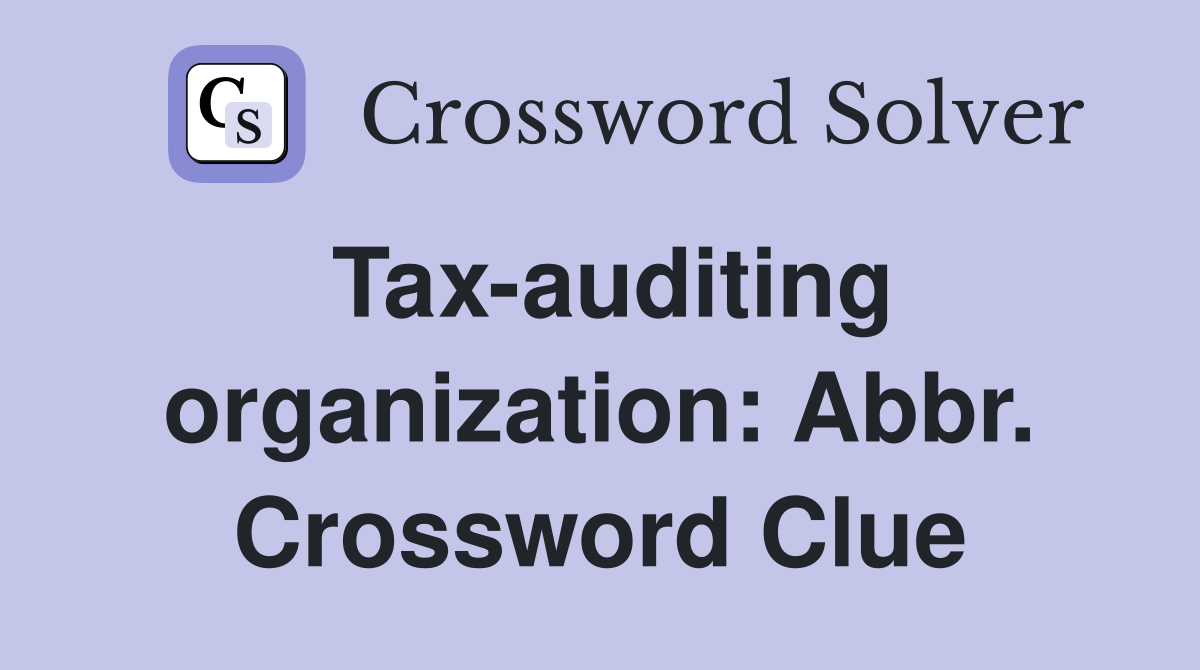 Tax-auditing organization: Abbr. Crossword Clue