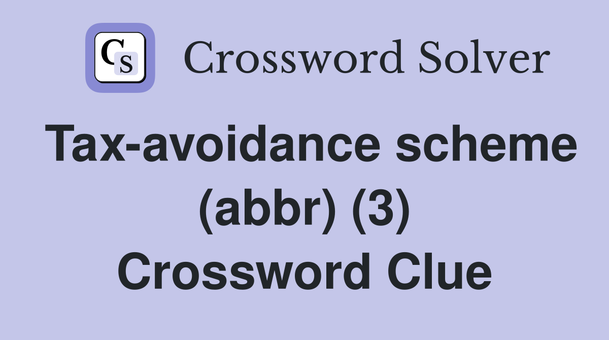 Tax-avoidance scheme (abbr) (3) Crossword Clue