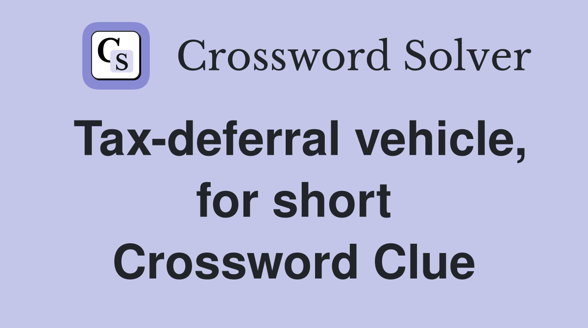 Tax-deferral vehicle, for short Crossword Clue
