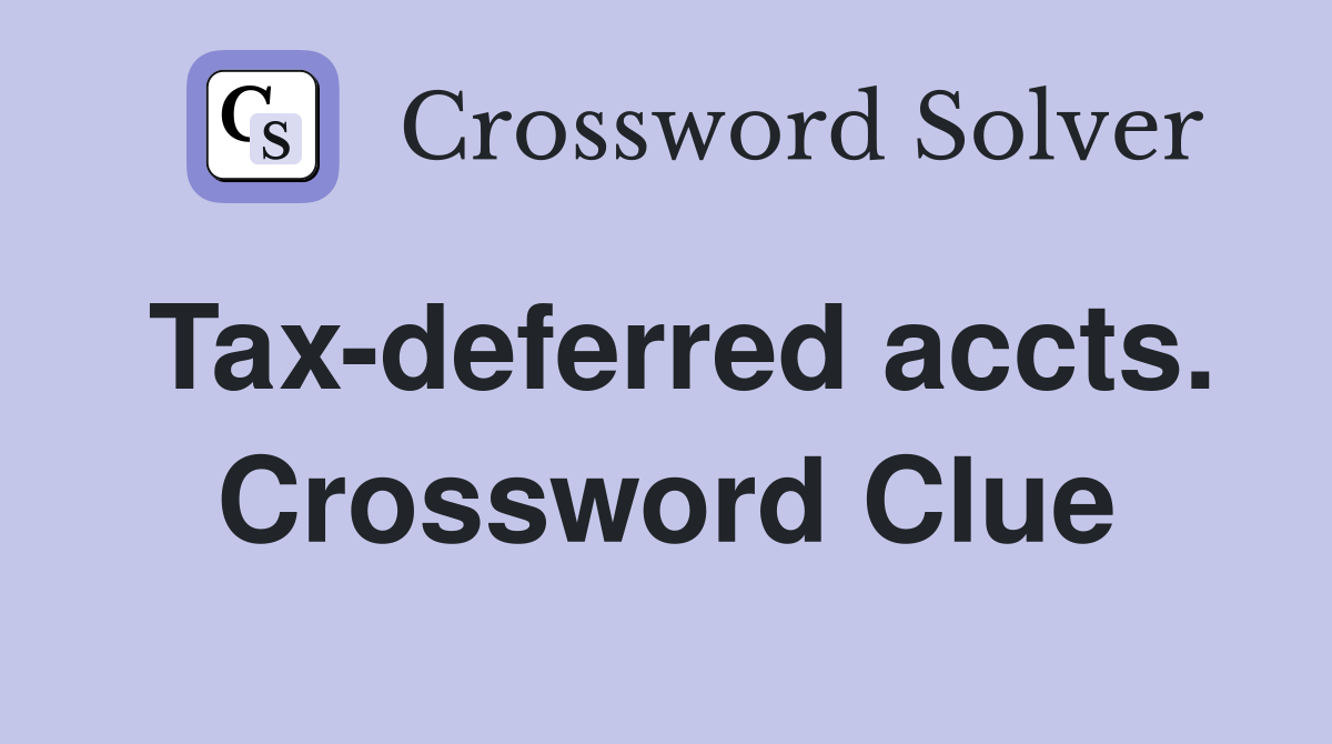 Tax-deferred accts. Crossword Clue