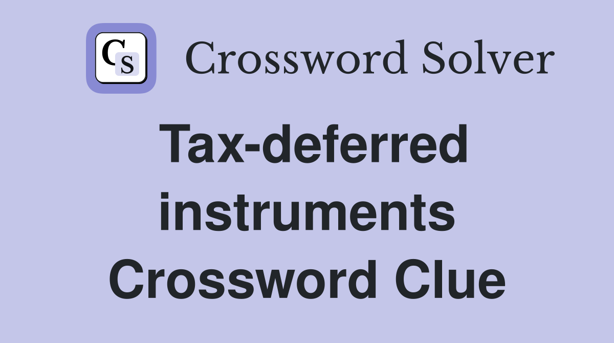 Tax-deferred instruments Crossword Clue