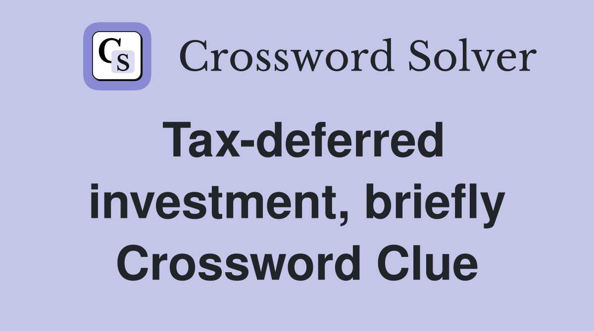 Tax-deferred investment, briefly Crossword Clue