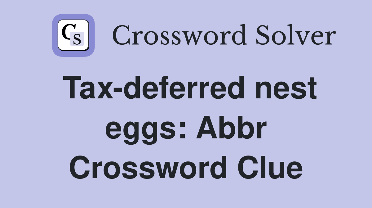 Tax-deferred nest eggs: Abbr Crossword Clue