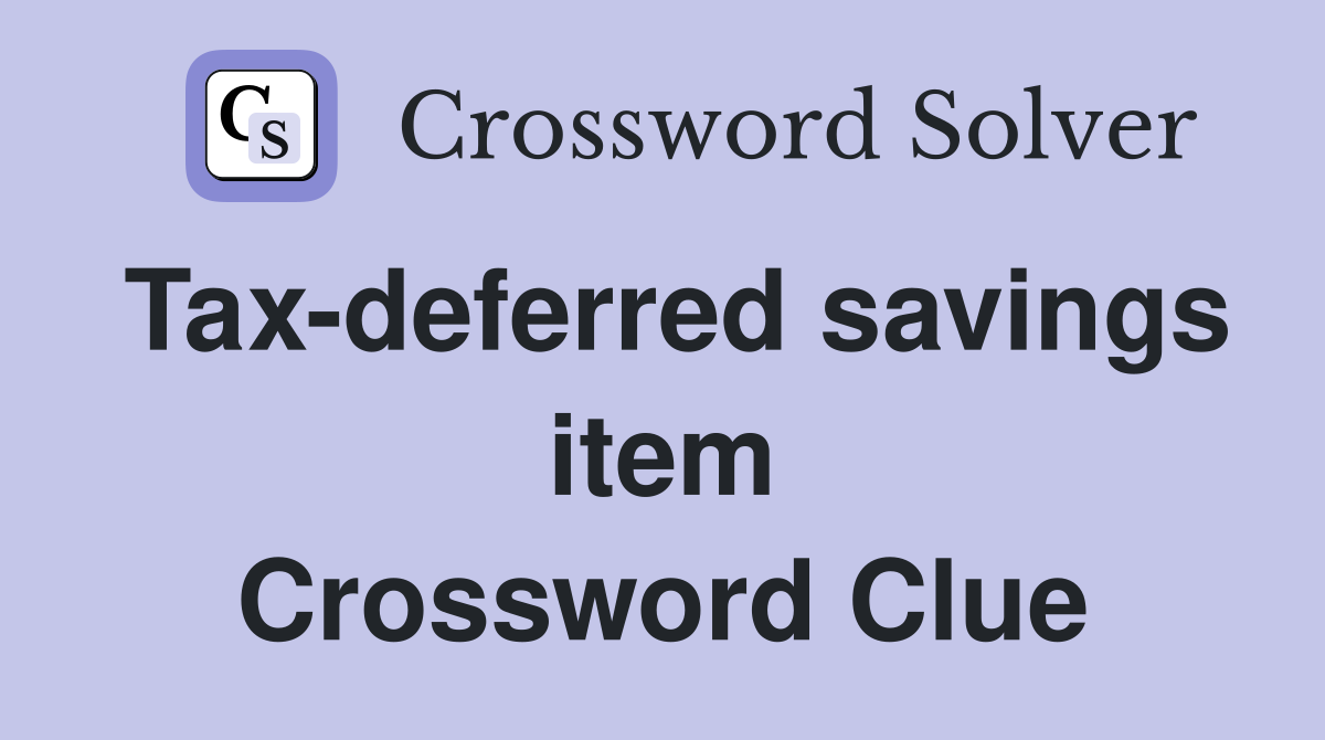 Tax-deferred savings item Crossword Clue