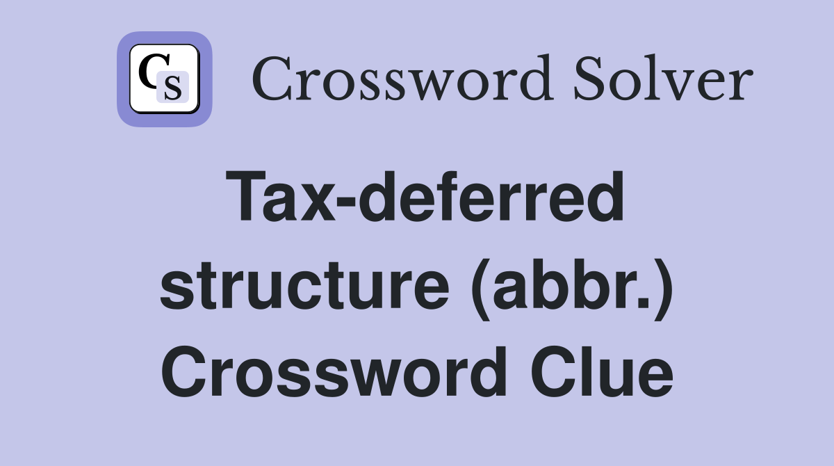 Tax-deferred structure (abbr.) Crossword Clue