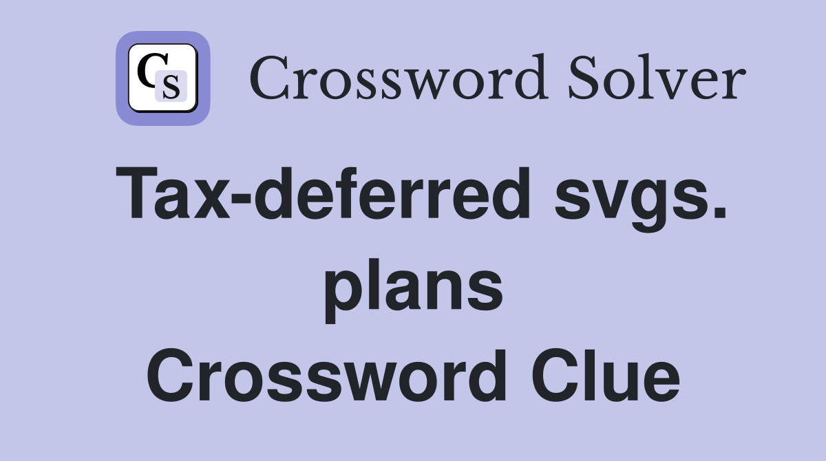 Tax-deferred svgs. plans Crossword Clue