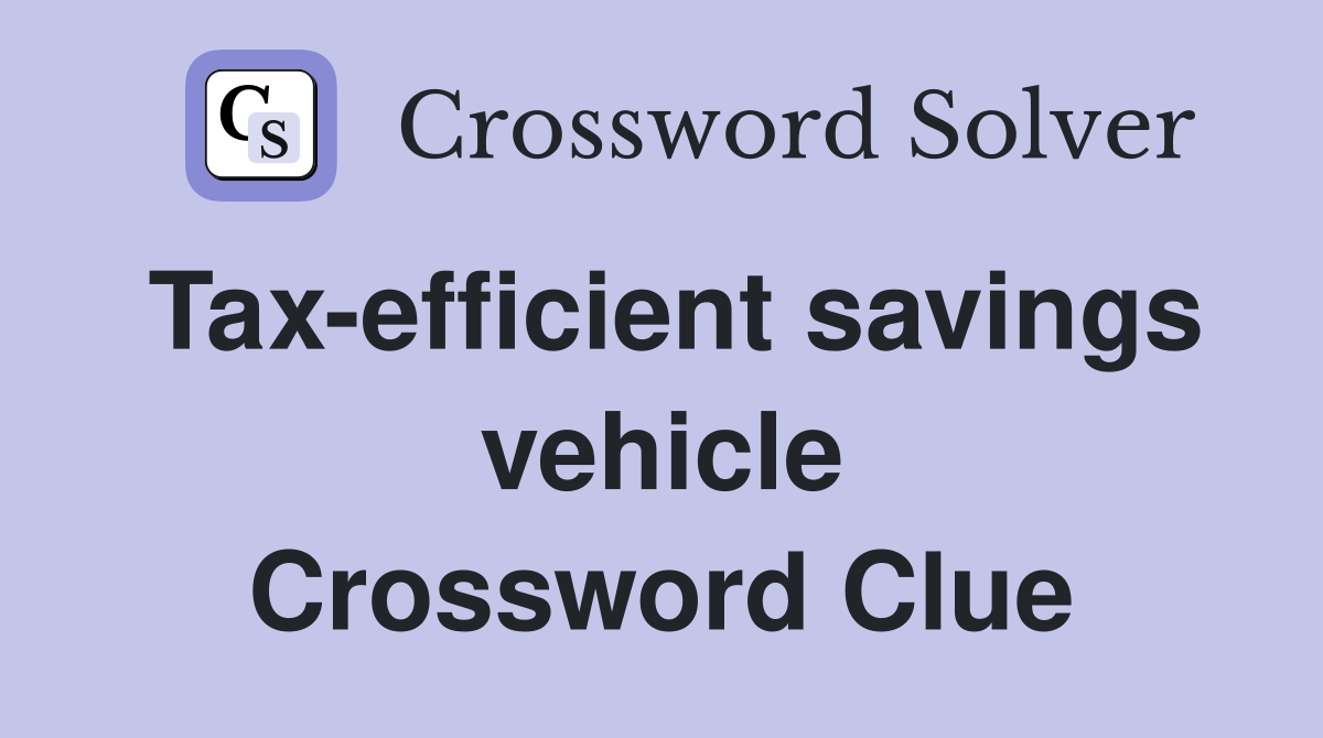 Tax-efficient savings vehicle Crossword Clue