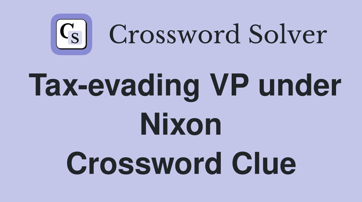Tax-evading VP under Nixon Crossword Clue