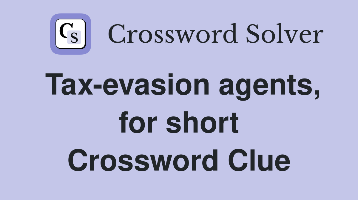 Tax-evasion agents, for short Crossword Clue