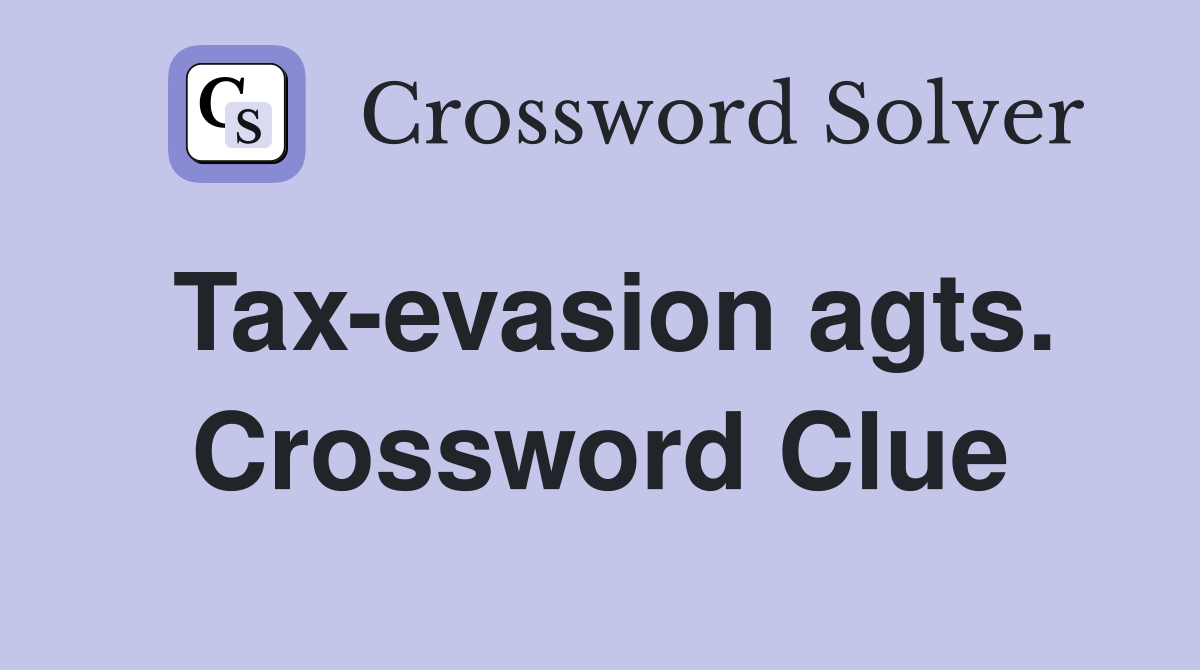 Tax-evasion agts. Crossword Clue