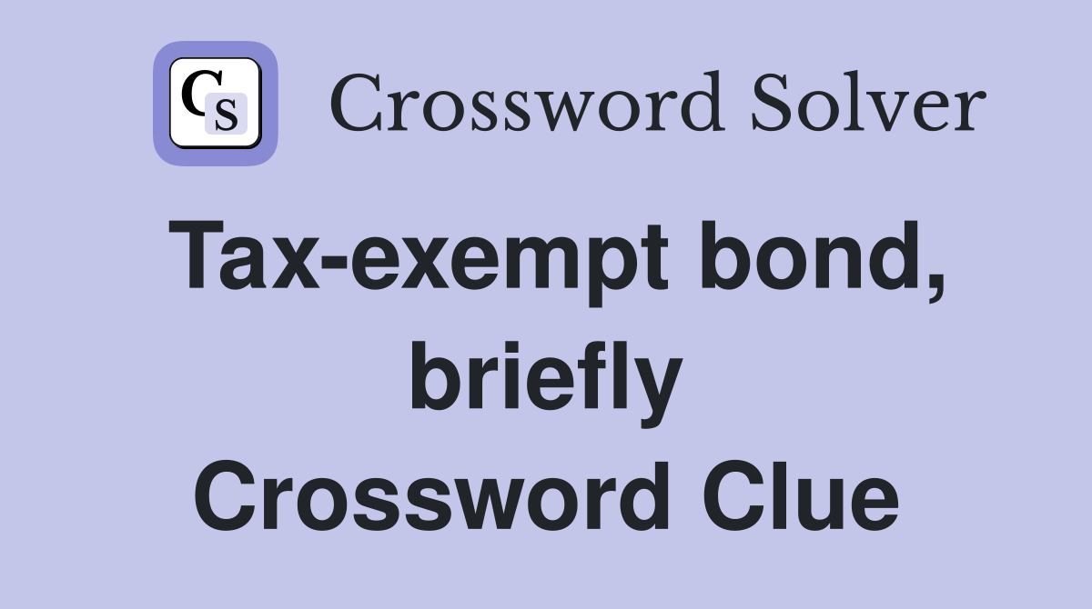 Tax-exempt bond, briefly Crossword Clue