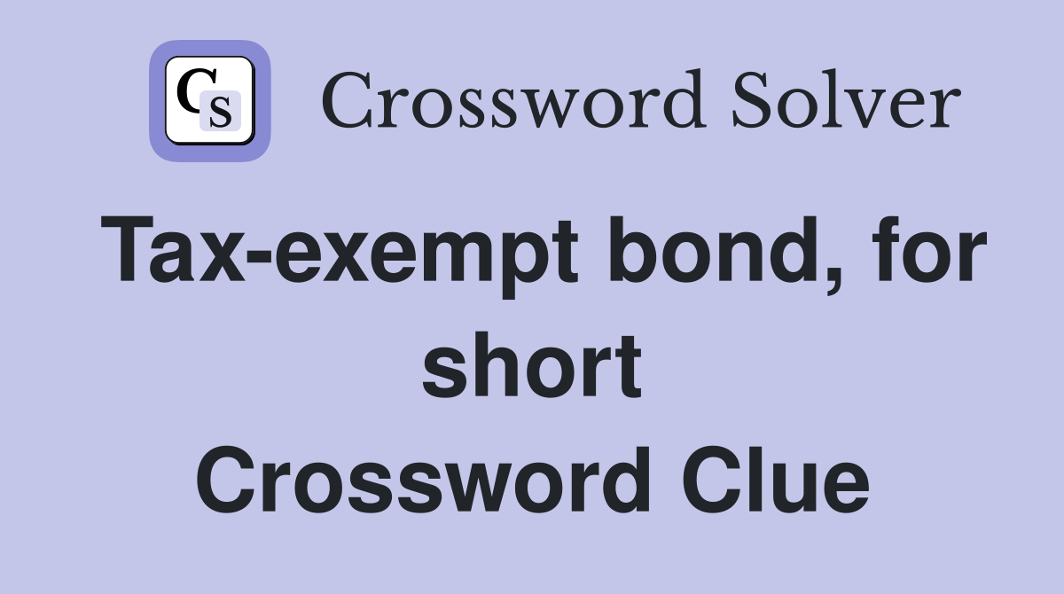 Tax-exempt bond, for short Crossword Clue