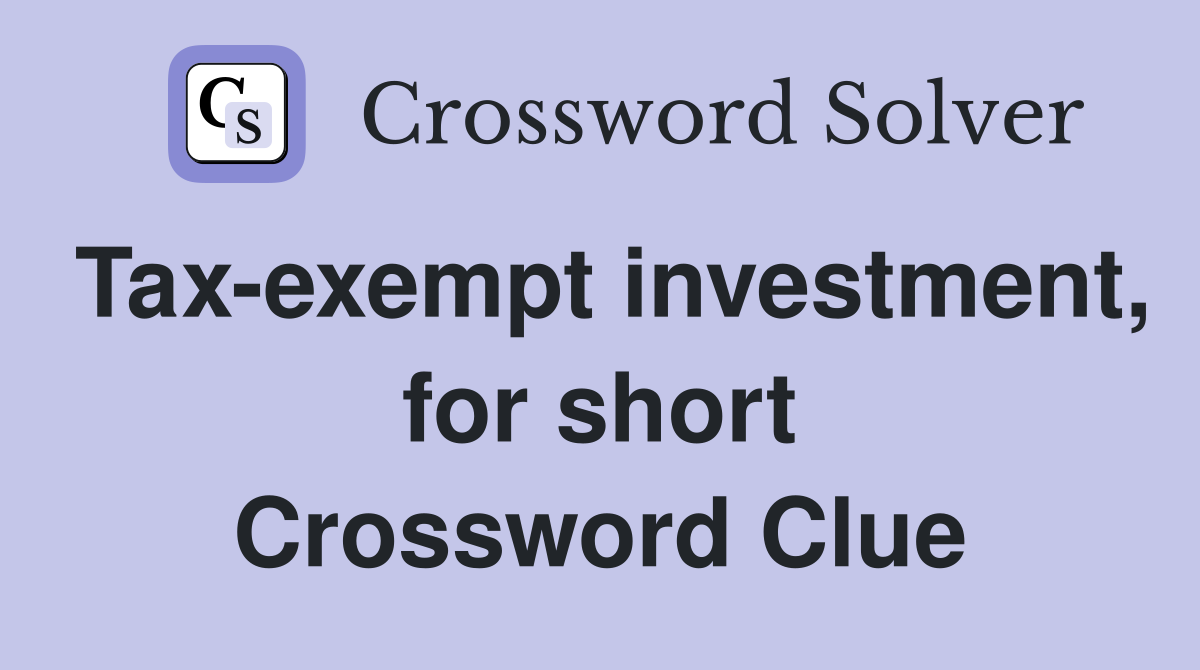 Tax-exempt investment, for short Crossword Clue