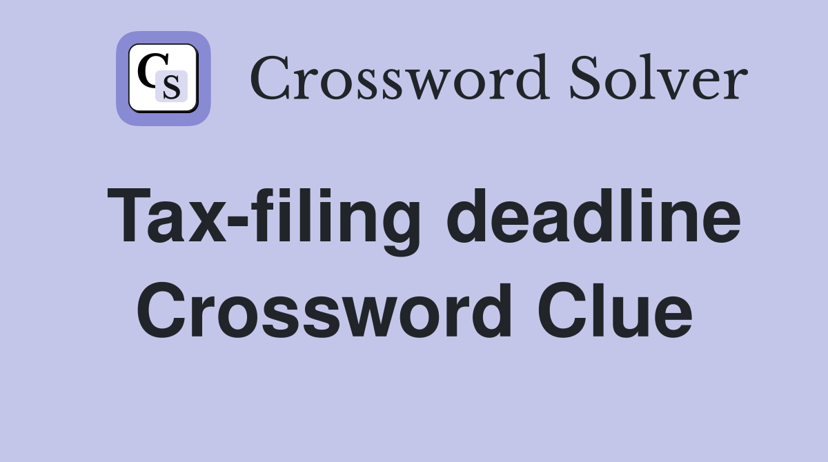 Tax-filing deadline Crossword Clue