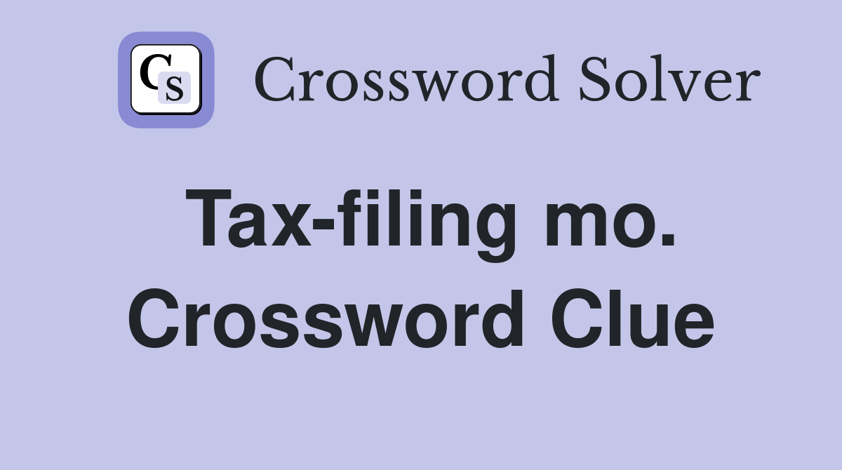 Tax-filing mo. Crossword Clue