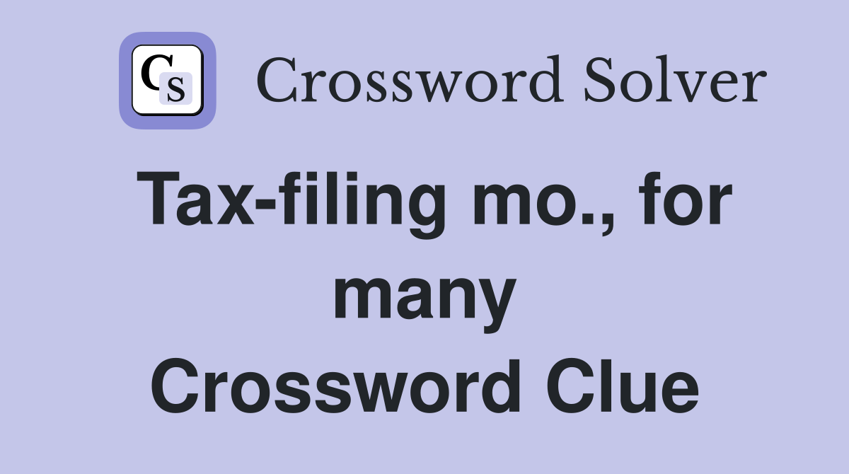 Tax-filing mo., for many Crossword Clue