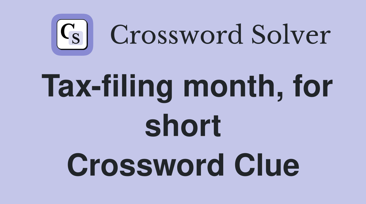 Tax-filing month, for short Crossword Clue