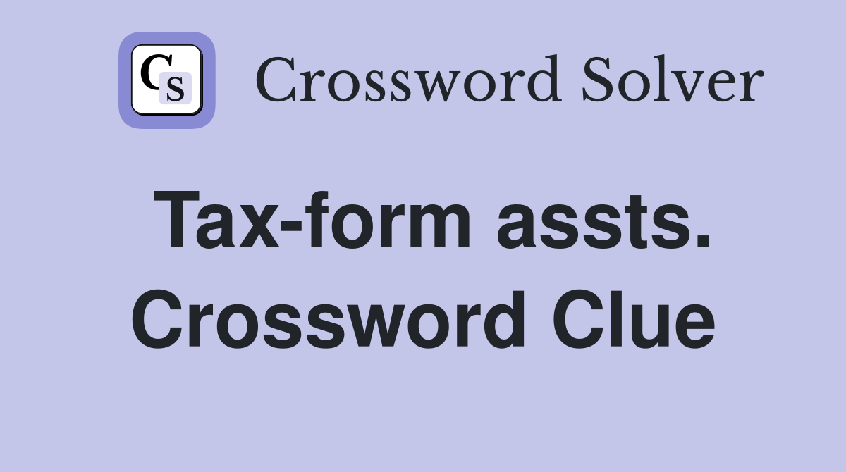 Tax-form assts. Crossword Clue