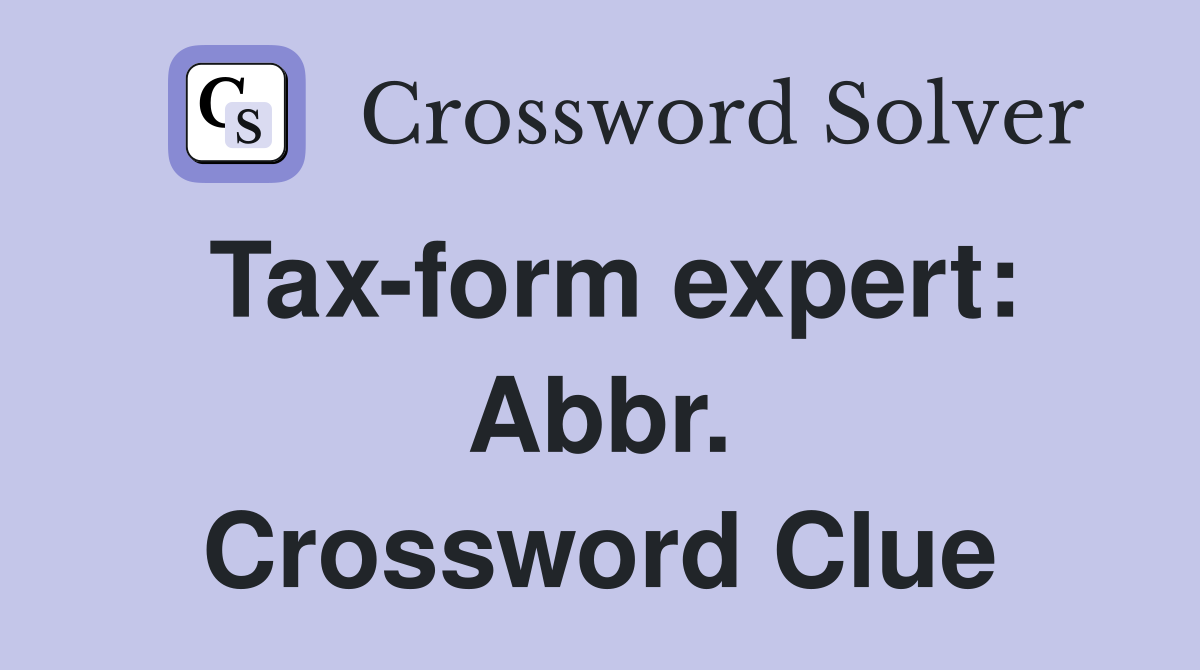 Tax-form expert: Abbr. Crossword Clue