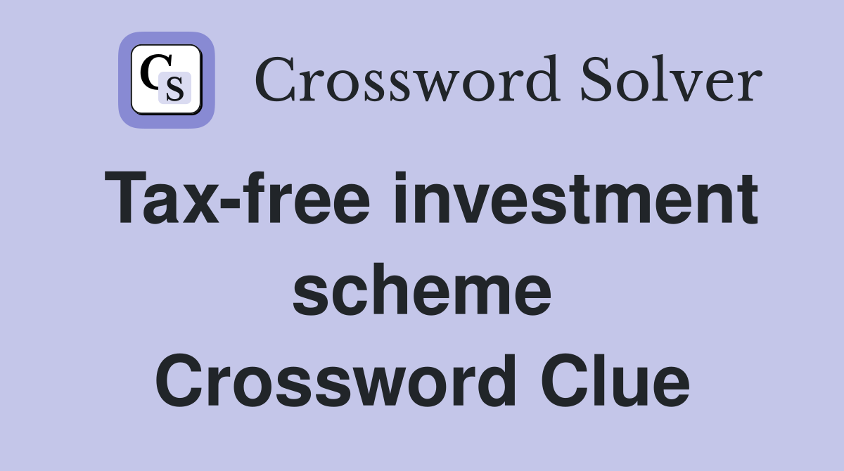 Tax-free investment scheme Crossword Clue
