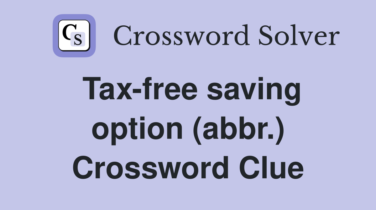 Tax-free saving option (abbr.) Crossword Clue