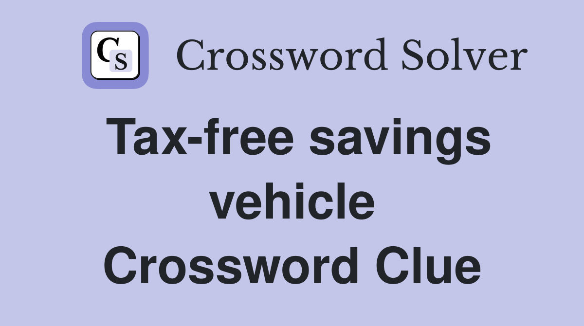 Tax-free savings vehicle Crossword Clue