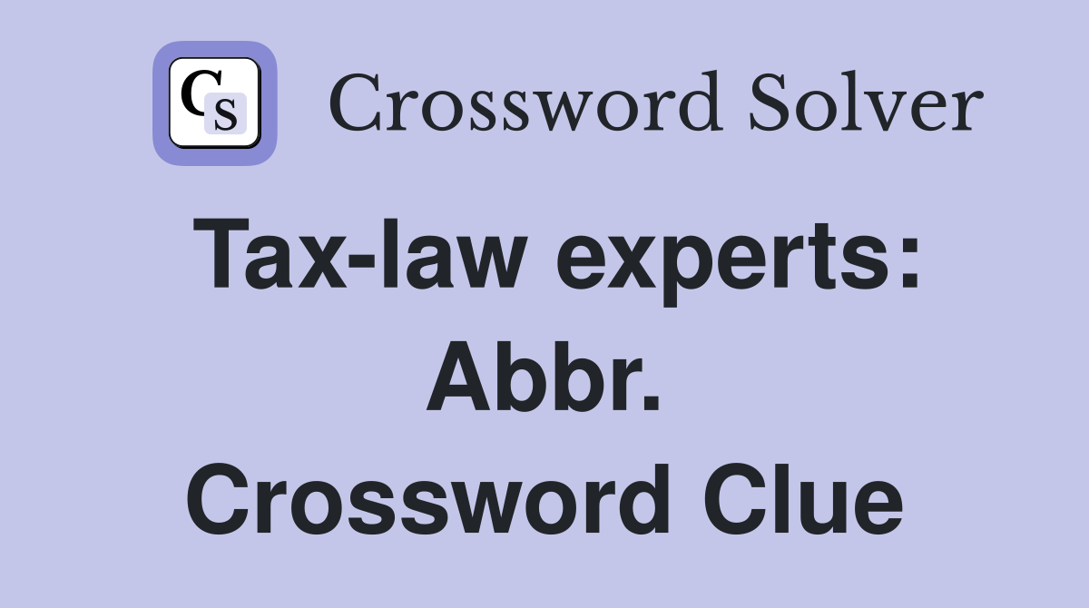 Tax-law experts: Abbr. Crossword Clue