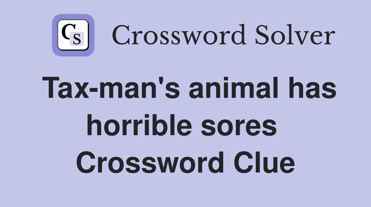 Tax-man's animal has horrible sores  Crossword Clue