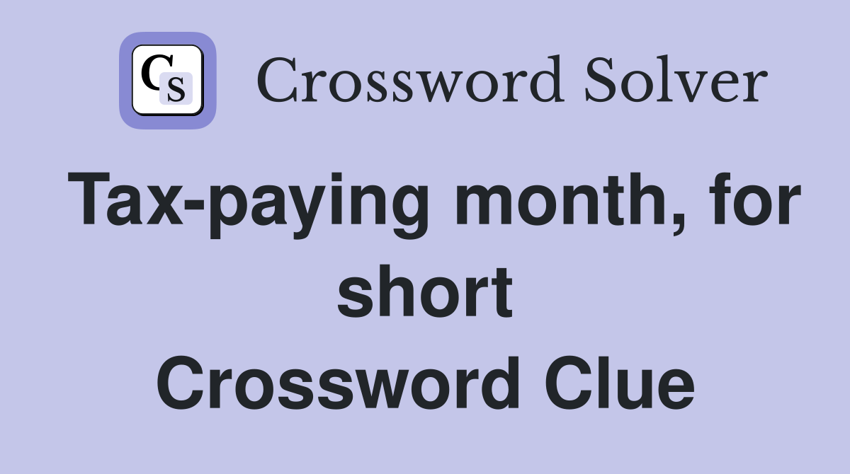 Tax-paying month, for short Crossword Clue