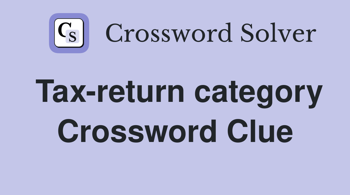 Tax-return category Crossword Clue