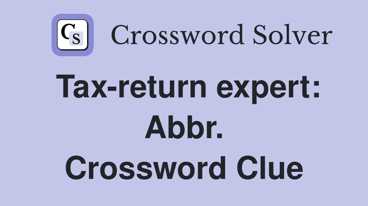 Tax-return expert: Abbr. Crossword Clue