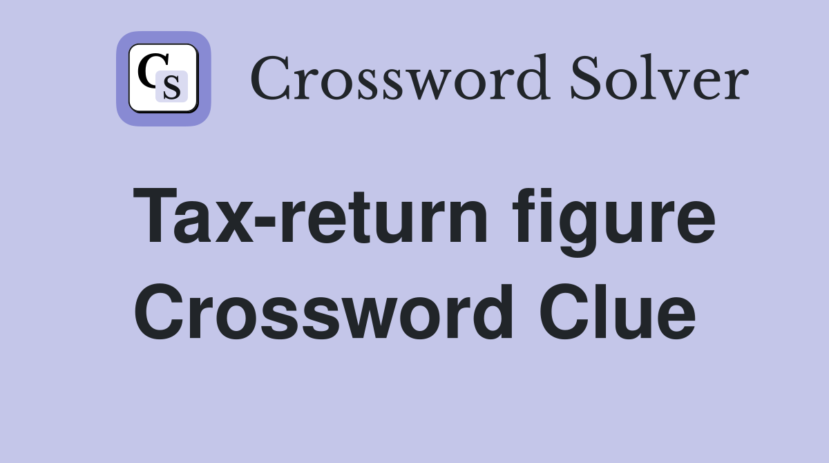 Tax-return figure Crossword Clue