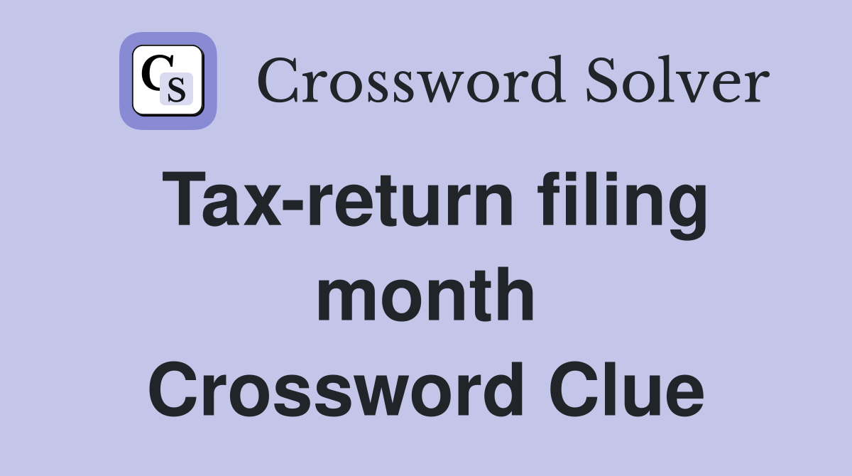 Tax-return filing month Crossword Clue
