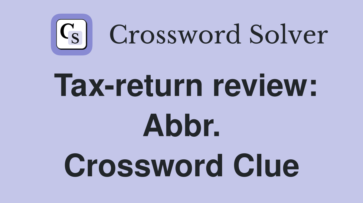 Tax-return review: Abbr. Crossword Clue
