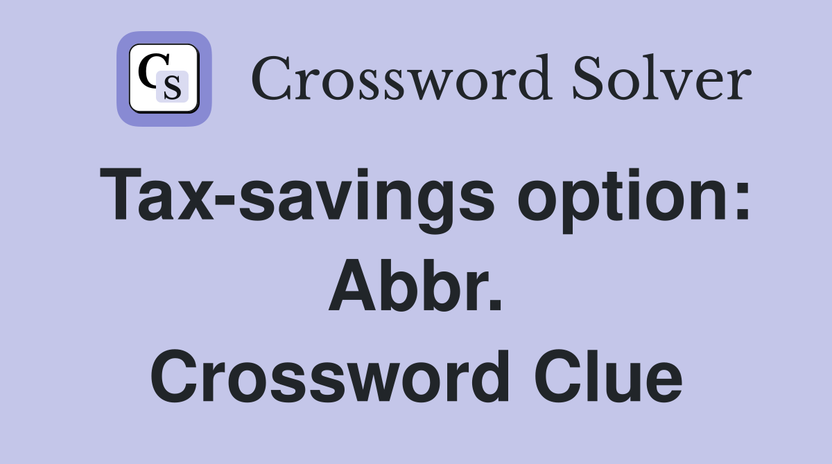 Tax-savings option: Abbr. Crossword Clue