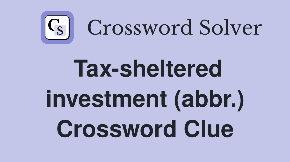 Tax-sheltered investment (abbr.) Crossword Clue