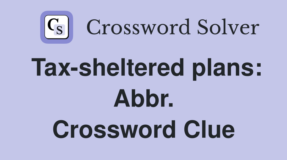 Tax-sheltered plans: Abbr. Crossword Clue