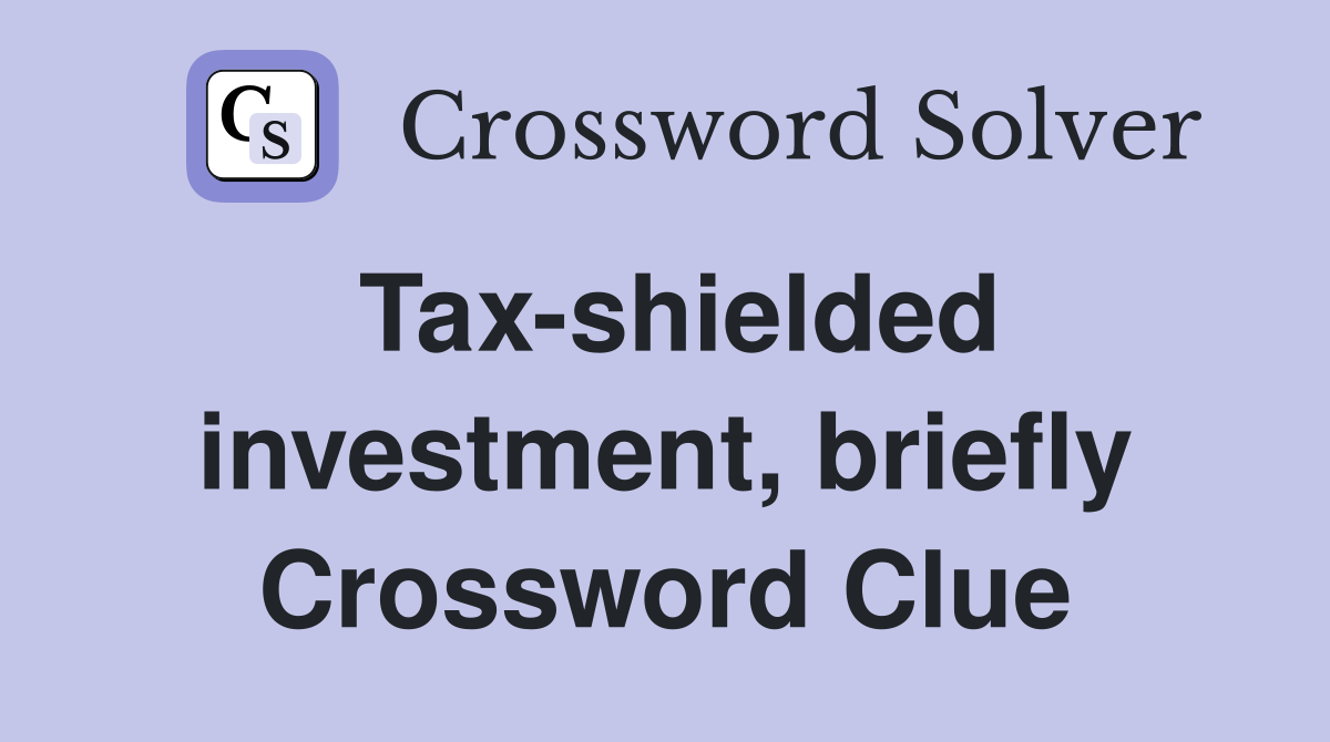 Tax-shielded investment, briefly Crossword Clue