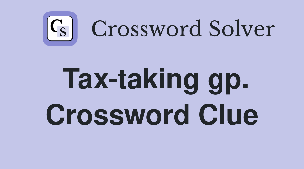 Tax-taking gp. Crossword Clue