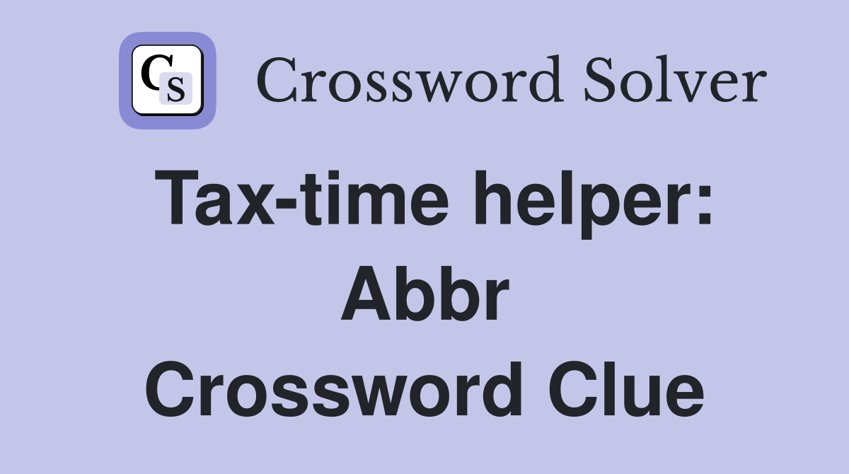 Tax-time helper: Abbr Crossword Clue