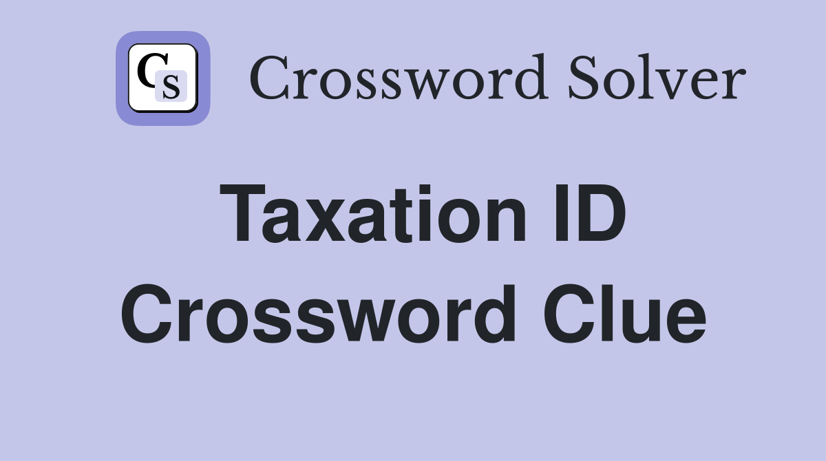 Taxation ID Crossword Clue
