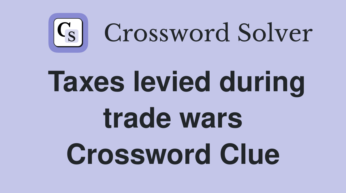 Taxes levied during trade wars Crossword Clue