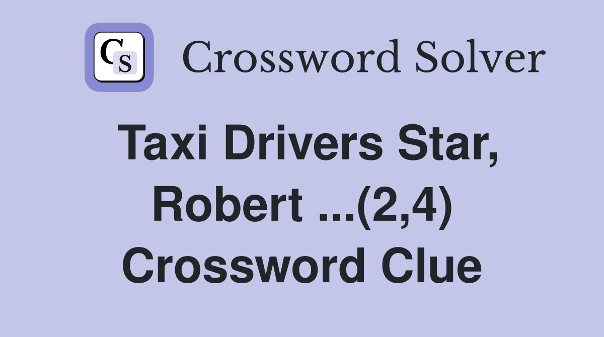 Taxi Drivers Star, Robert ...(2,4) Crossword Clue