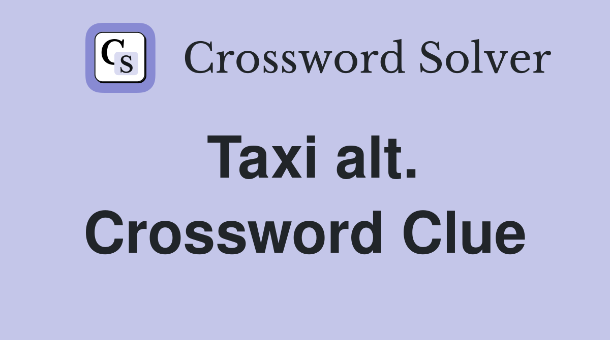 Taxi alt. Crossword Clue